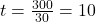 Rendered by QuickLaTeX.com t = \frac{300}{30} = 10