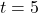 Rendered by QuickLaTeX.com t = 5