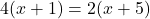  4(x+1) = 2(x+5) 