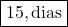 Rendered by QuickLaTeX.com \boxed{15 , \text{dias}}