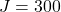 Rendered by QuickLaTeX.com J = 300