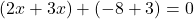  (2x + 3x) + (-8 + 3) = 0 