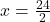  x = \frac{24}{2} 