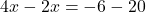  4x - 2x = -6 - 20 