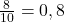 Rendered by QuickLaTeX.com \frac{8}{10} = 0,8