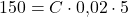 Rendered by QuickLaTeX.com 150 = C \cdot 0{,}02 \cdot 5