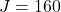 Rendered by QuickLaTeX.com J = 160