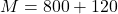 Rendered by QuickLaTeX.com M = 800 + 120