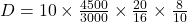 Rendered by QuickLaTeX.com D = 10 \times \frac{4500}{3000} \times \frac{20}{16} \times \frac{8}{10}