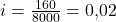 Rendered by QuickLaTeX.com i = \frac{160}{8000} = 0{,}02
